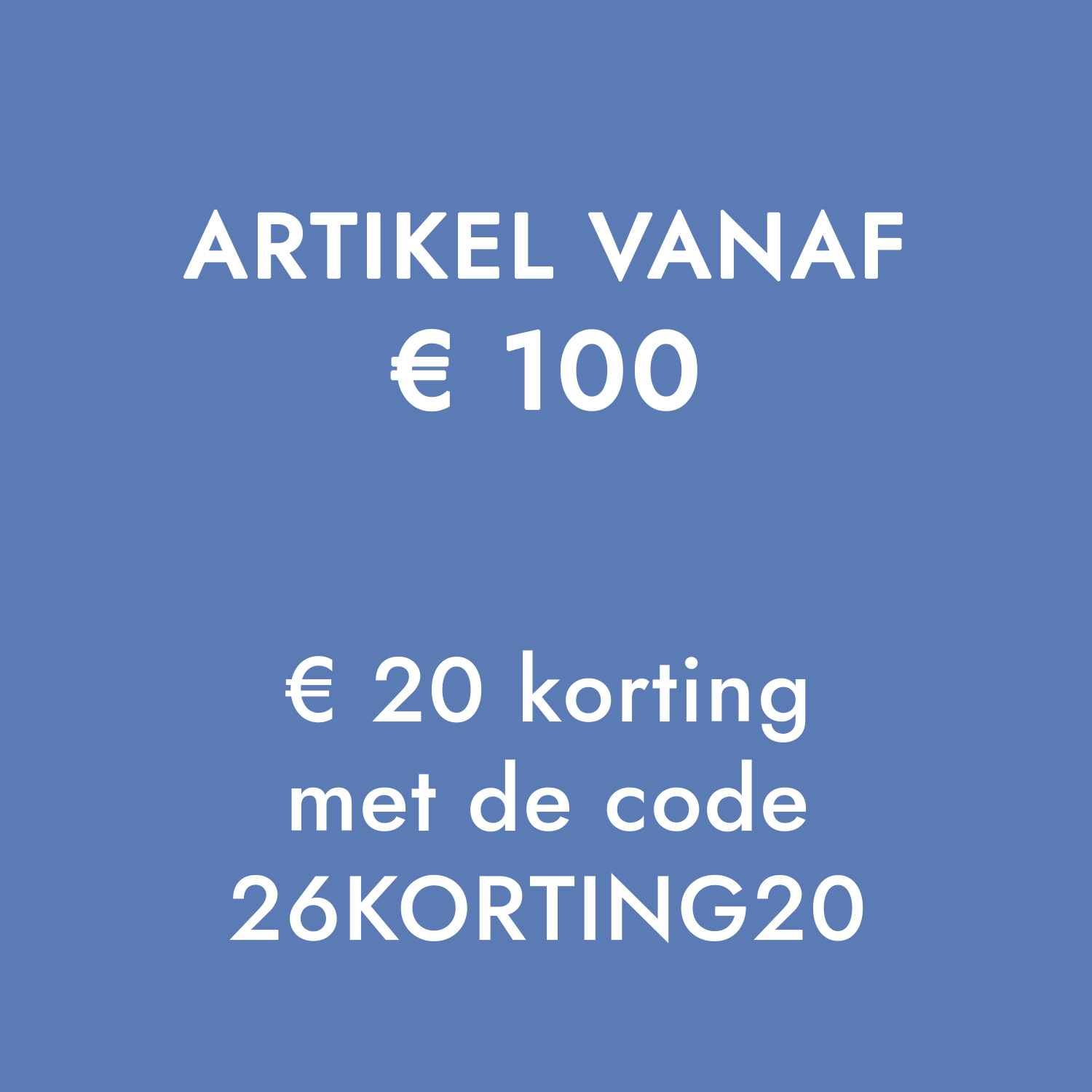 Blauwe achtergrond met witte tekst over €20 korting vanaf €100 met code 26KORTING20